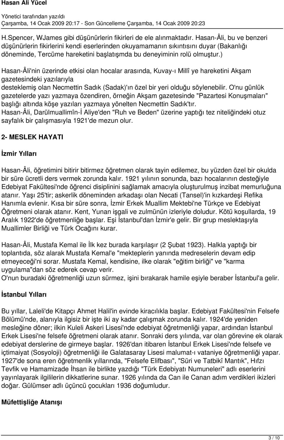 ) Hasan-Âli'nin üzerinde etkisi olan hocalar arasında, Kuvay-ı Millî ye hareketini Akşam gazetesindeki yazılarıyla desteklemiş olan Necmettin Sadık (Sadak)'ın özel bir yeri olduğu söylenebilir.