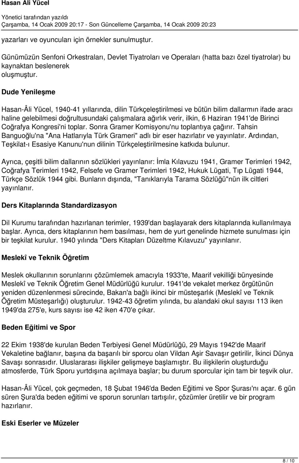 1941'de Birinci Coğrafya Kongresi'ni toplar. Sonra Gramer Komisyonu'nu toplantıya çağırır. Tahsin Banguoğlu'na "Ana Hatlarıyla Türk Grameri" adlı bir eser hazırlatır ve yayınlatır.