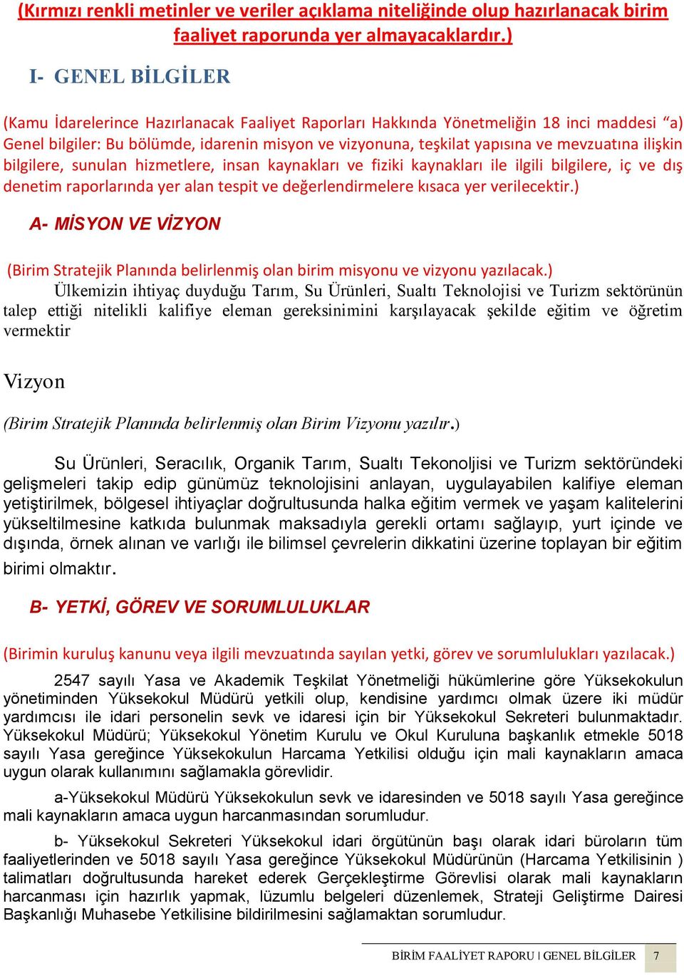 mevzuatına ilişkin bilgilere, sunulan hizmetlere, insan kaynakları ve fiziki kaynakları ile ilgili bilgilere, iç ve dış denetim raporlarında yer alan tespit ve değerlendirmelere kısaca yer