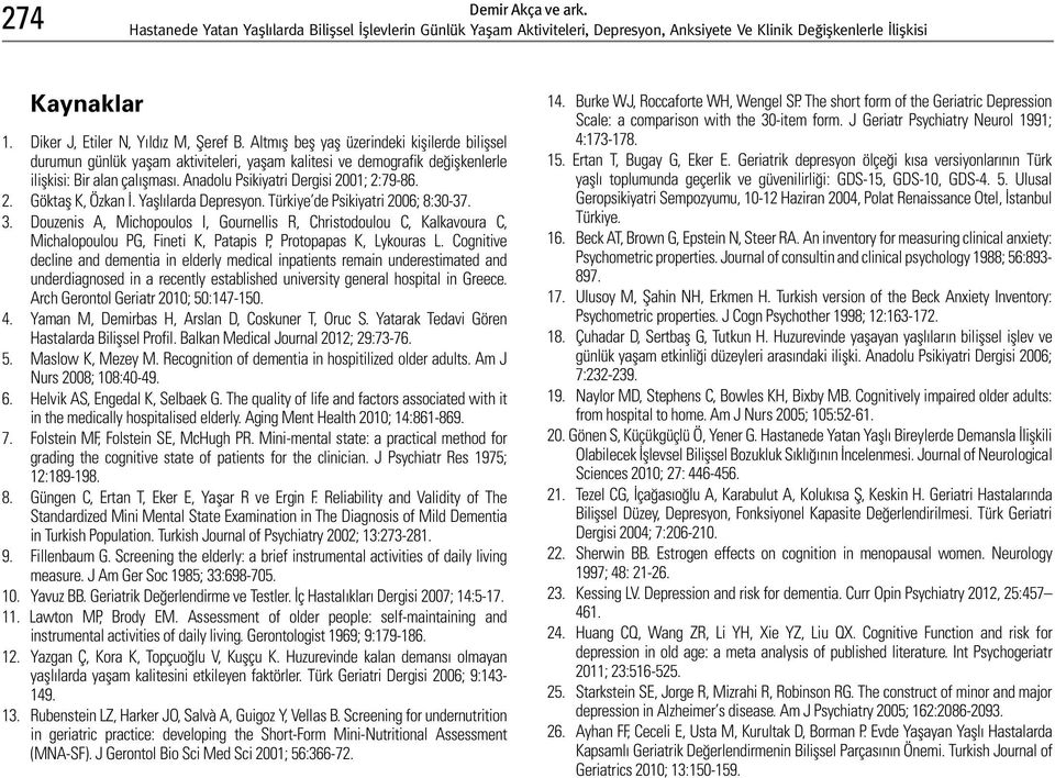 01; 2:79-86. 2. Göktaş K, Özkan İ. Yaşlılarda Depresyon. Türkiye de Psikiyatri 2006; 8:30-37. 3.