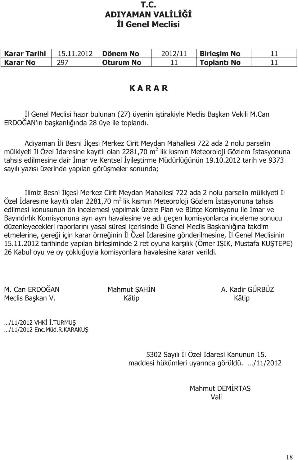 Adıyaman İli Besni İlçesi Merkez Cirit Meydan Mahallesi 722 ada 2 nolu parselin mülkiyeti İl Özel İdaresine kayıtlı olan 2281,70 m 2 lik kısmın Meteoroloji Gözlem İstasyonuna tahsis edilmesine dair