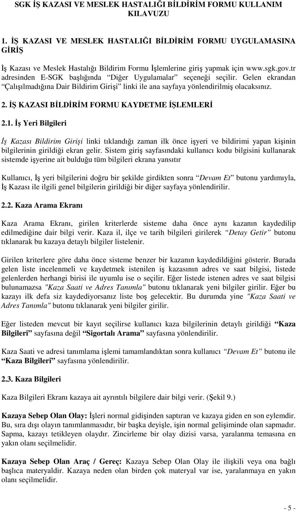 tr adresinden E-SGK başlığında Diğer Uygulamalar seçeneği seçilir. Gelen ekrandan Çalışılmadığına Dair Bildirim Girişi linki ile ana sayfaya yönlendirilmiş olacaksınız. 2.