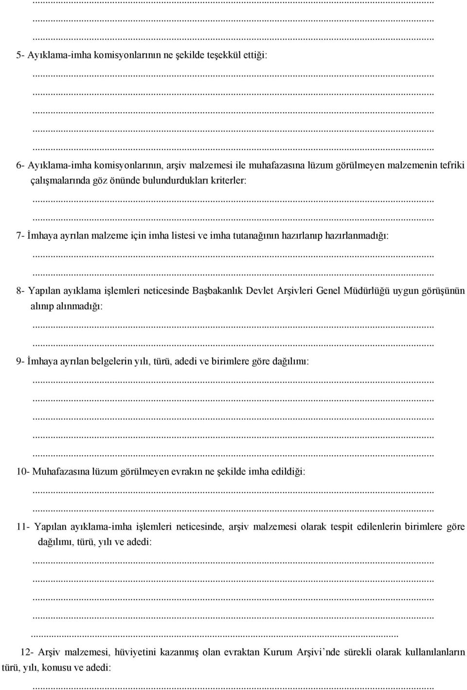 Müdürlüğü uygun görüşünün alınıp alınmadığı: 9- İmhaya ayrılan belgelerin yılı, türü, adedi ve birimlere göre dağılımı: 10- Muhafazasına lüzum görülmeyen evrakın ne şekilde imha edildiği: 11- Yapılan