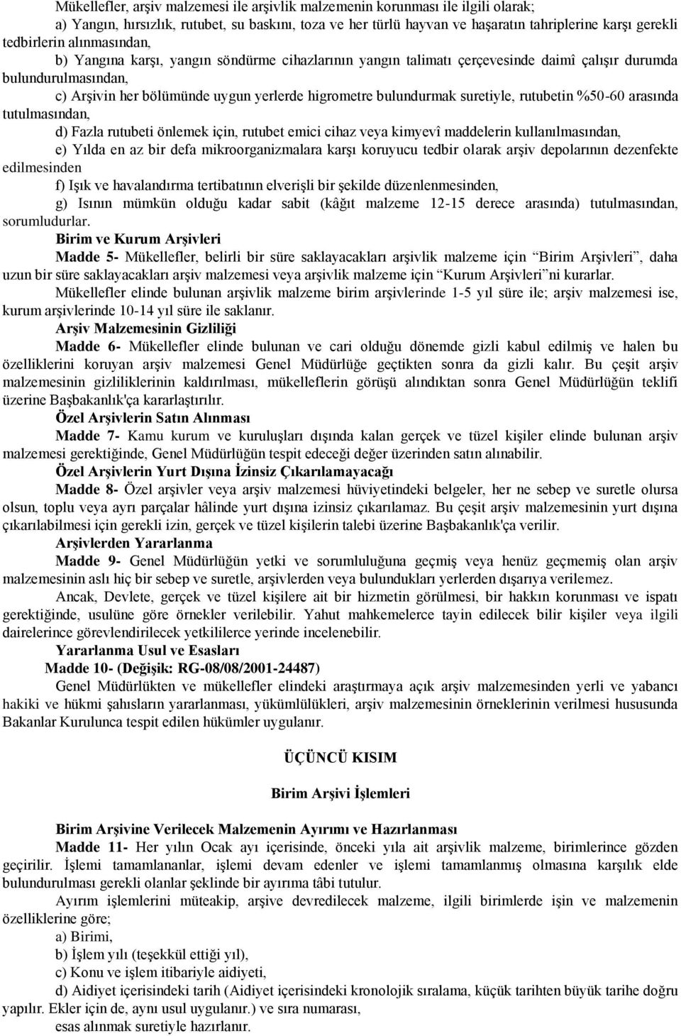 bulundurmak suretiyle, rutubetin %50-60 arasında tutulmasından, d) Fazla rutubeti önlemek için, rutubet emici cihaz veya kimyevî maddelerin kullanılmasından, e) Yılda en az bir defa