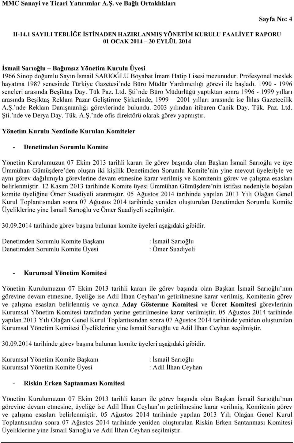 Şti nde Büro Müdürlüğü yaptıktan sonra 1996-1999 yılları arasında Beşiktaş Reklam Pazar Geliştirme Şirketinde, 1999 2001 yılları arasında ise İhlas Gazetecilik A.Ş. nde Reklam Danışmanlığı görevlerinde bulundu.