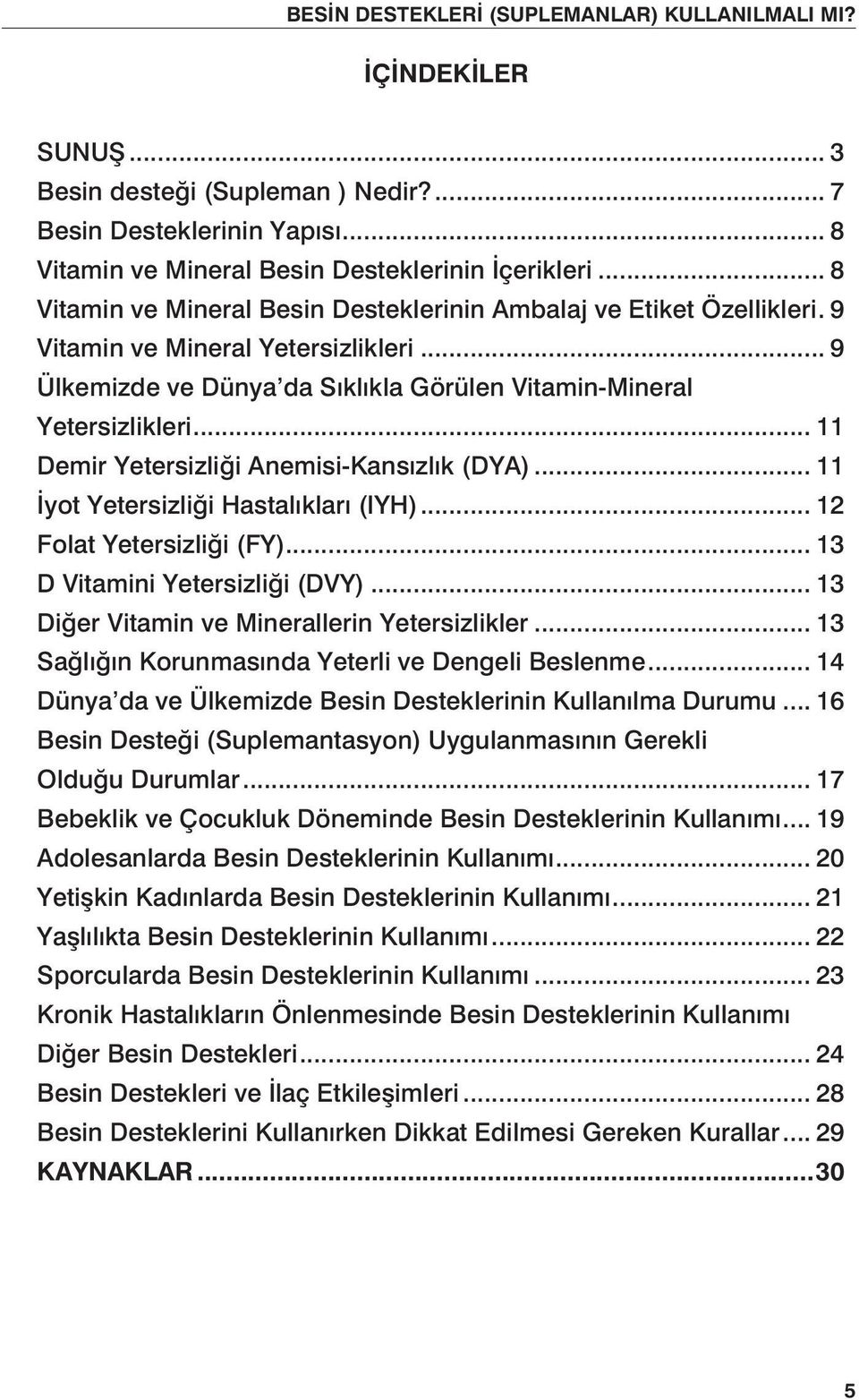 .. 11 Demir Yetersizliği Anemisi-Kansızlık (DYA)... 11 İyot Yetersizliği Hastalıkları (IYH)... 12 Folat Yetersizliği (FY)... 13 D Vitamini Yetersizliği (DVY).