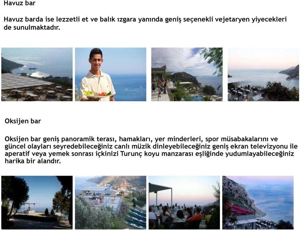 Oksijen bar Oksijen bar geniş panoramik terası, hamakları, yer minderleri, spor müsabakalarını ve güncel