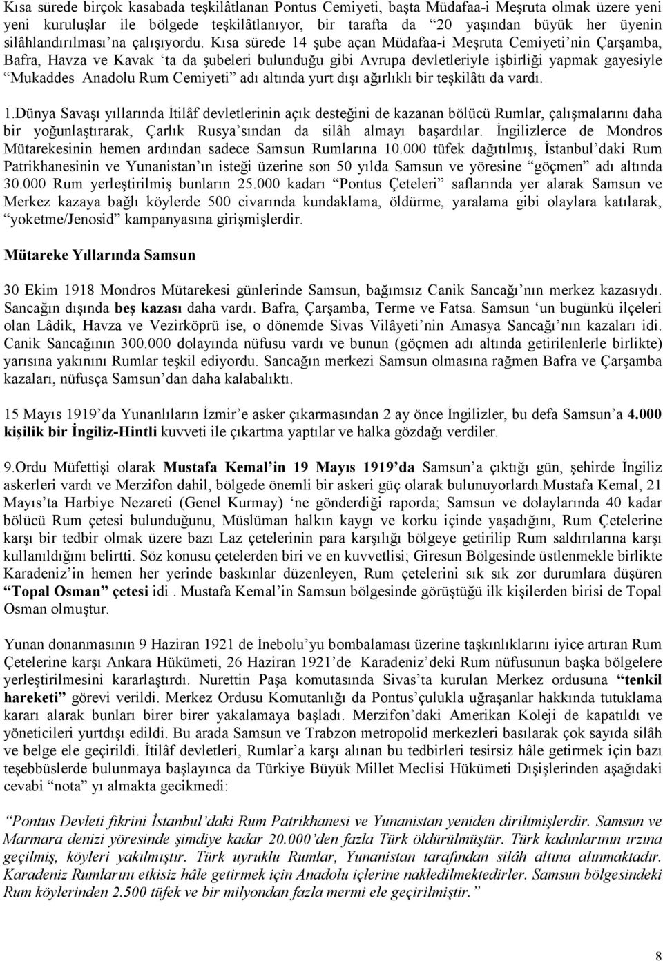 Kısa sürede 14 şube açan Müdafaa-i Meşruta Cemiyeti nin Çarşamba, Bafra, Havza ve Kavak ta da şubeleri bulunduğu gibi Avrupa devletleriyle işbirliği yapmak gayesiyle Mukaddes Anadolu Rum Cemiyeti adı