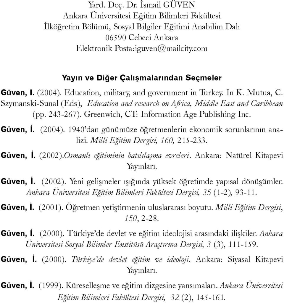 Szymanski-Sunal (Eds), Education and research on Africa, Middle East and Caribbean (pp. 243-267). Greenwich, CT: Information Age Publishing Inc. Güven, Ý. (2004).