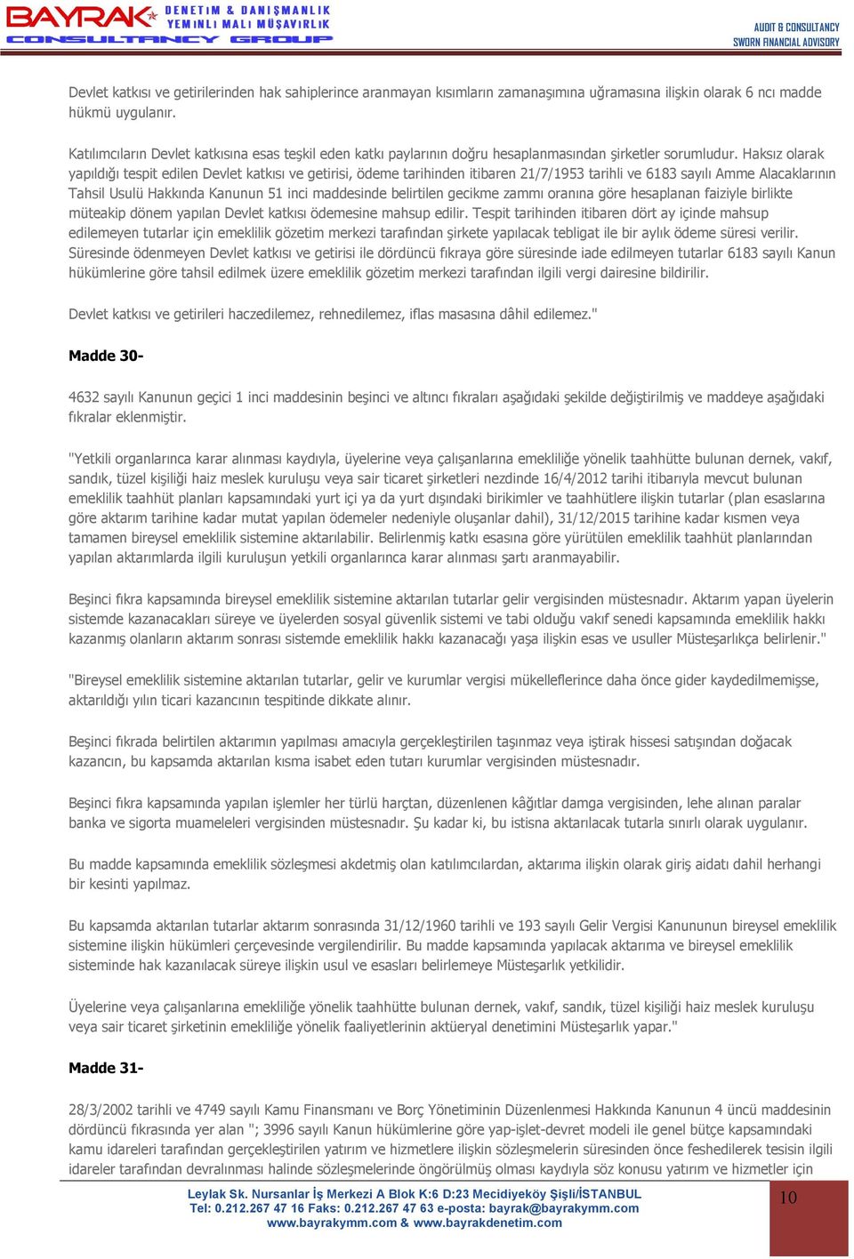 Haksız olarak yapıldığı tespit edilen Devlet katkısı ve getirisi, ödeme tarihinden itibaren 21/7/1953 tarihli ve 6183 sayılı Amme Alacaklarının Tahsil Usulü Hakkında Kanunun 51 inci maddesinde