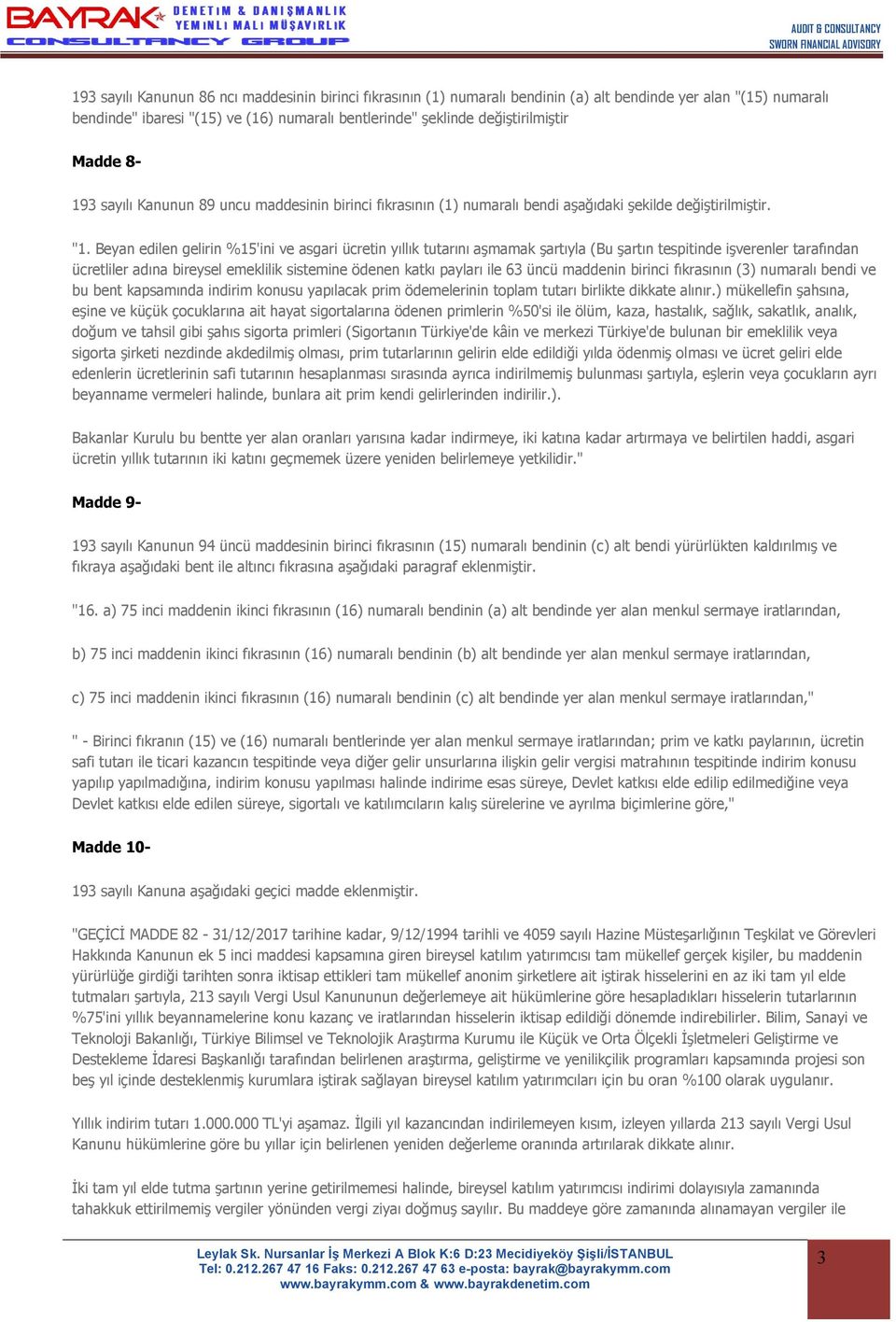 Beyan edilen gelirin %15'ini ve asgari ücretin yıllık tutarını aşmamak şartıyla (Bu şartın tespitinde işverenler tarafından ücretliler adına bireysel emeklilik sistemine ödenen katkı payları ile 63