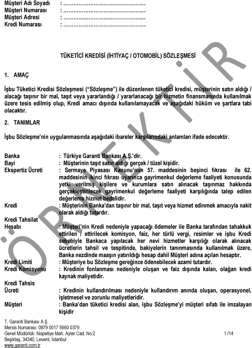 finansmanında kullanılmak üzere tesis edilmiş olup, Kredi amacı dışında kullanılamayacak ve aşağıdaki hüküm ve şartlara tabi olacaktır. 2.