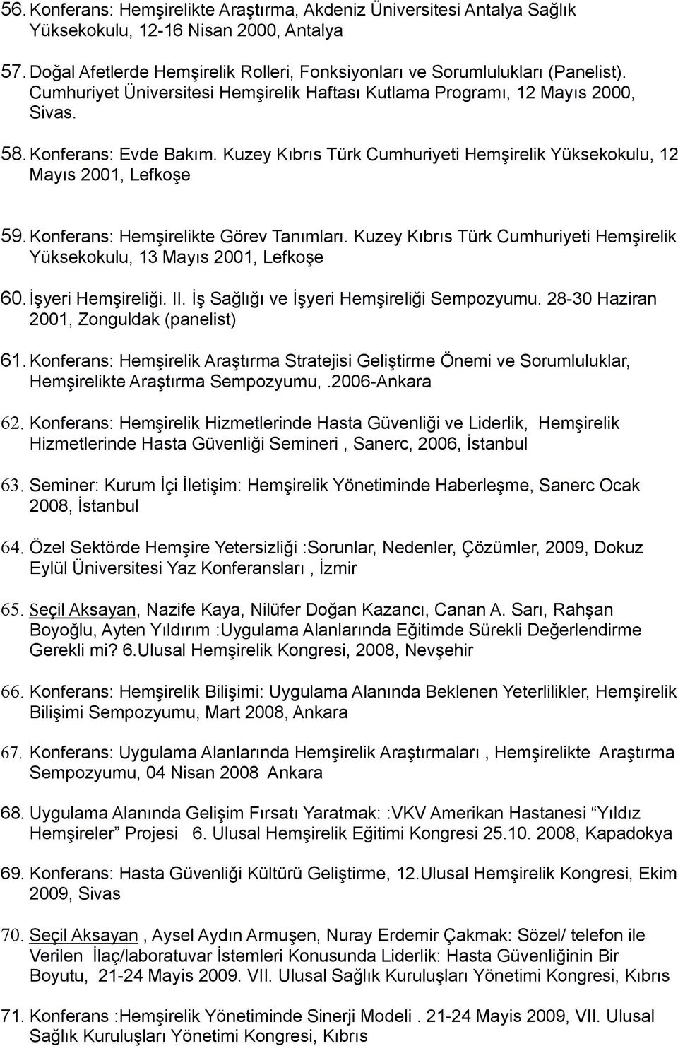 Konferans: Hemşirelikte Görev Tanımları. Kuzey Kıbrıs Türk Cumhuriyeti Hemşirelik Yüksekokulu, 13 Mayıs 2001, Lefkoşe 60. İşyeri Hemşireliği. II. İş Sağlığı ve İşyeri Hemşireliği Sempozyumu.