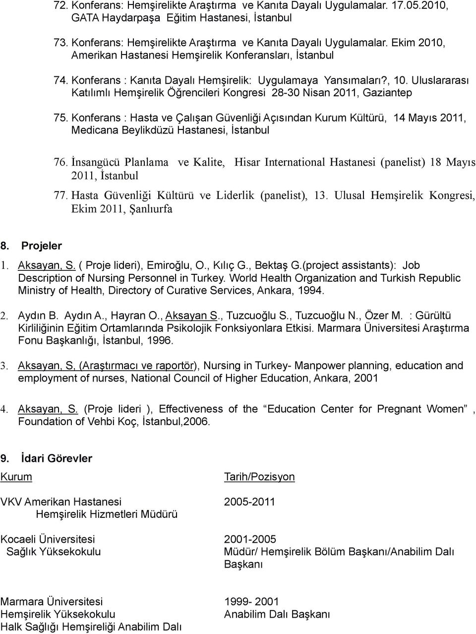 Konferans : Hasta ve Çalışan Güvenliği Açısından Kurum Kültürü, 14 Mayıs 2011, Medicana Beylikdüzü Hastanesi, İstanbul 76.