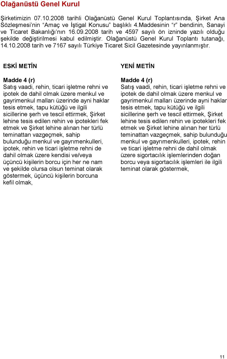 10.2008 tarih ve 7167 sayılı Türkiye Ticaret Sicil Gazetesinde yayınlanmıģtır.