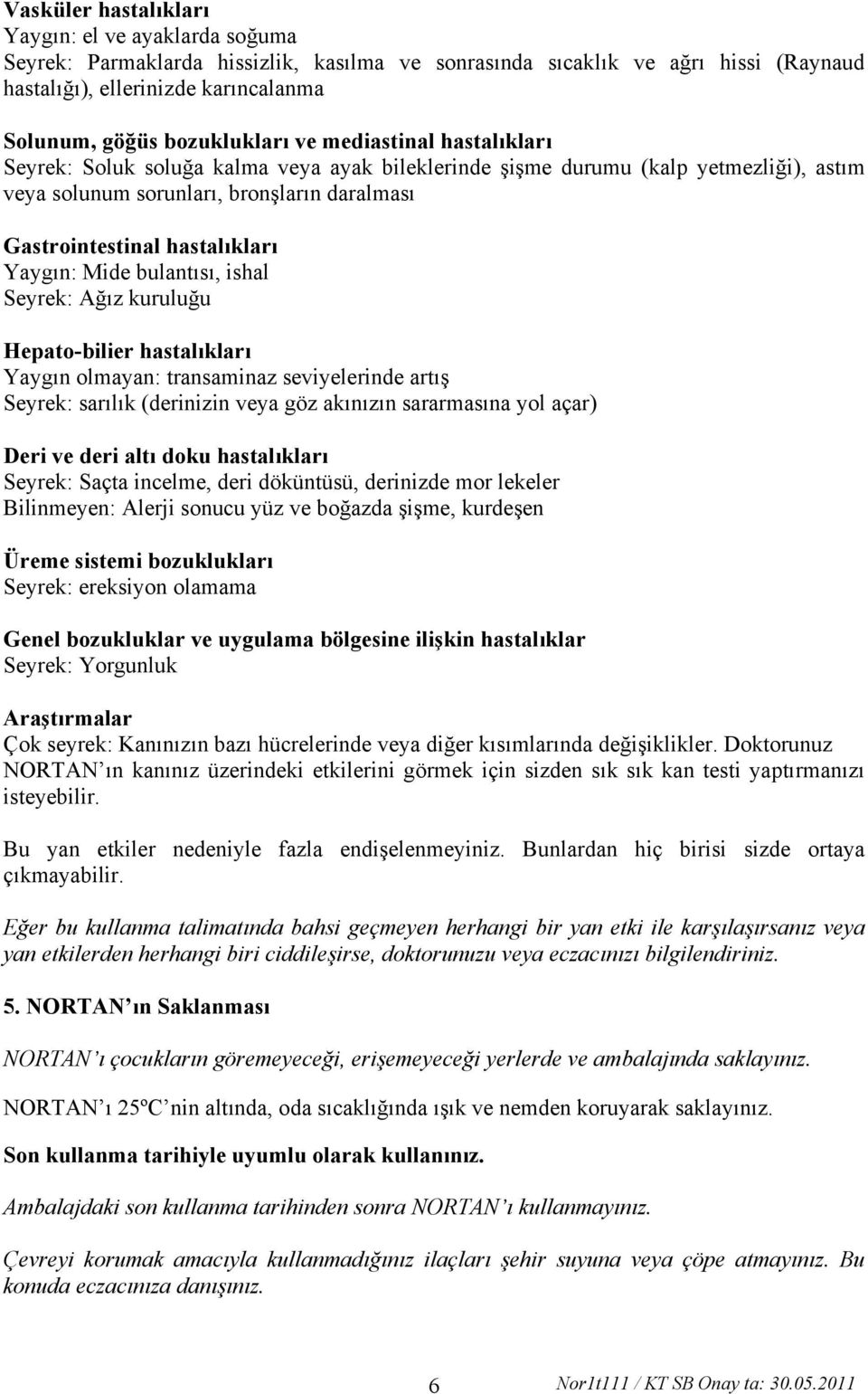 hastalıkları Yaygın: Mide bulantısı, ishal Seyrek: Ağız kuruluğu Hepato-bilier hastalıkları Yaygın olmayan: transaminaz seviyelerinde artış Seyrek: sarılık (derinizin veya göz akınızın sararmasına