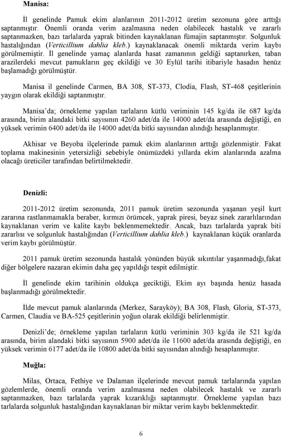 ) kaynaklanacak önemli miktarda verim kaybı görülmemiştir.