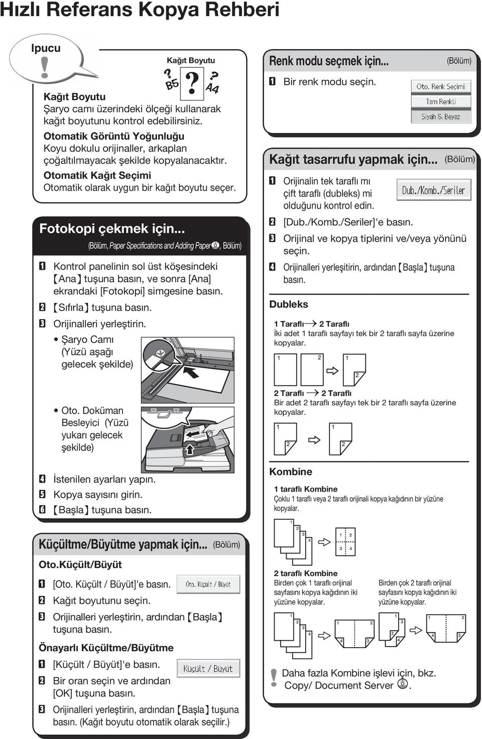 .. (Bölüm, Paper Specifications and Adding Paper A Kontrol panelinin sol üst köşesindeki {Ana} tuşuna basın, ve sonra [Ana] ekrandaki [Fotokopi] simgesine basın. B {Sıfırla} tuşuna basın.