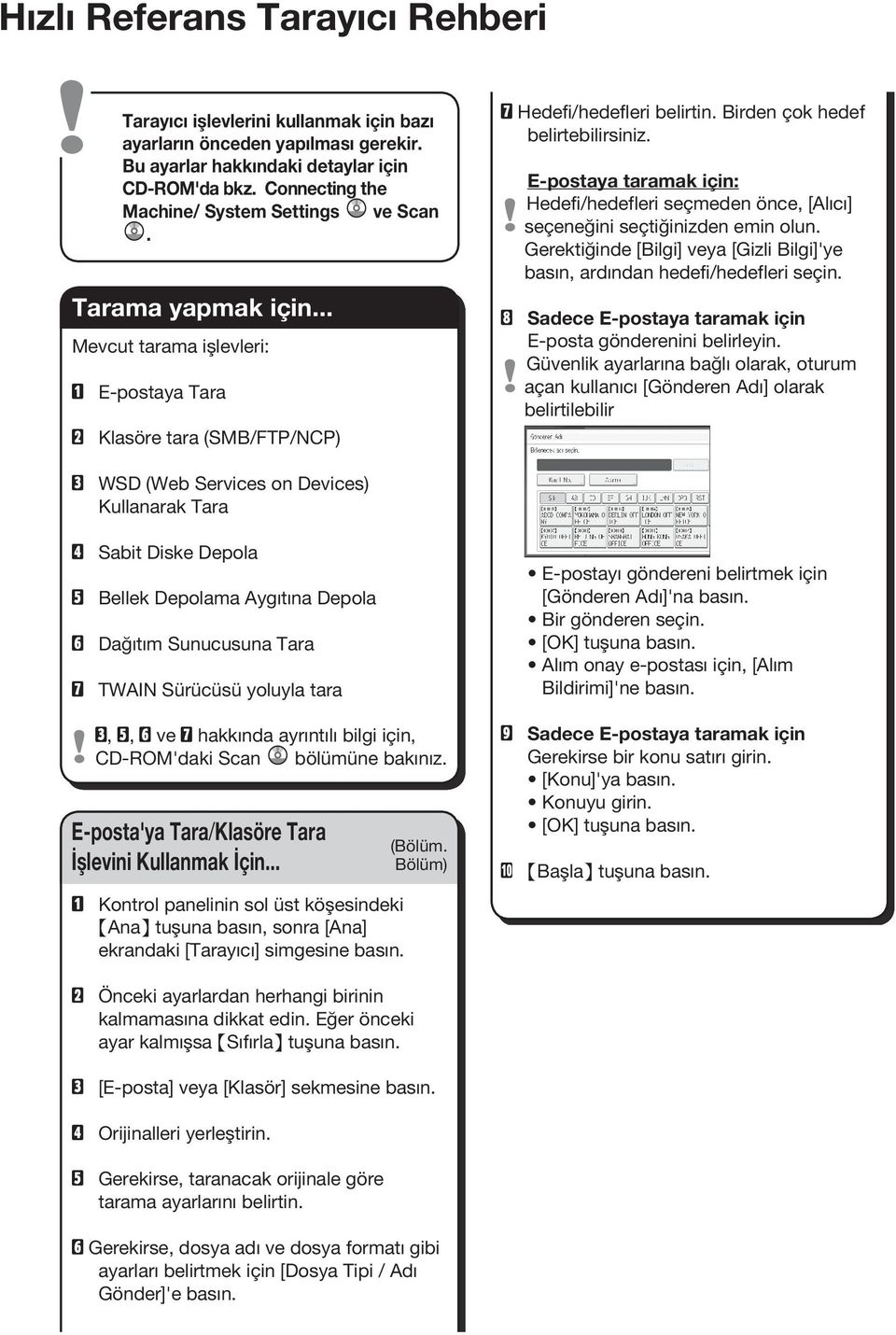 Birden çok hedef belirtebilirsiniz. E-postaya taramak için: Hedefi/hedefleri seçmeden önce, [Alıcı] seçeneğini seçtiğinizden emin olun.