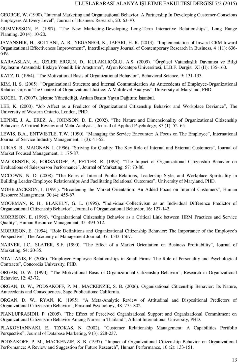 The New Marketing-Developing Long-Term Interactive Relationships, Long Range Planning, 20 (4): 10-20. JAVANSHIR, H., SOLTANI, A. R., YEGANEGI, K., JAFARI, H. R. (2013).