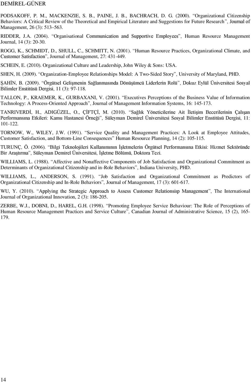 Organisational Communication and Supportive Employees, Human Resource Management Journal, 14 (3): 20-30. ROGG, K., SCHMIDT, D., SHULL, C., SCHMITT, N. (2001).