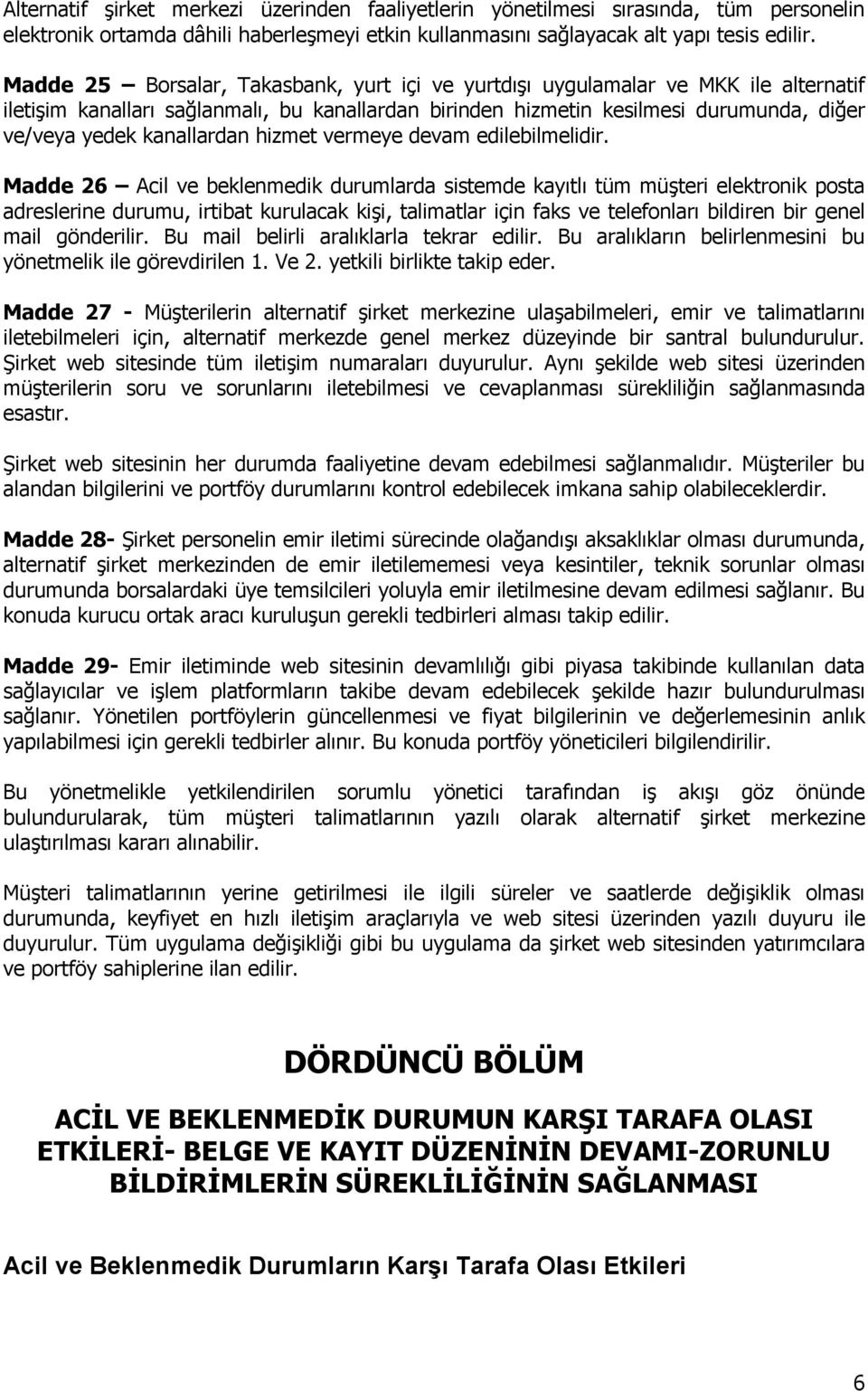 kanallardan hizmet vermeye devam edilebilmelidir.