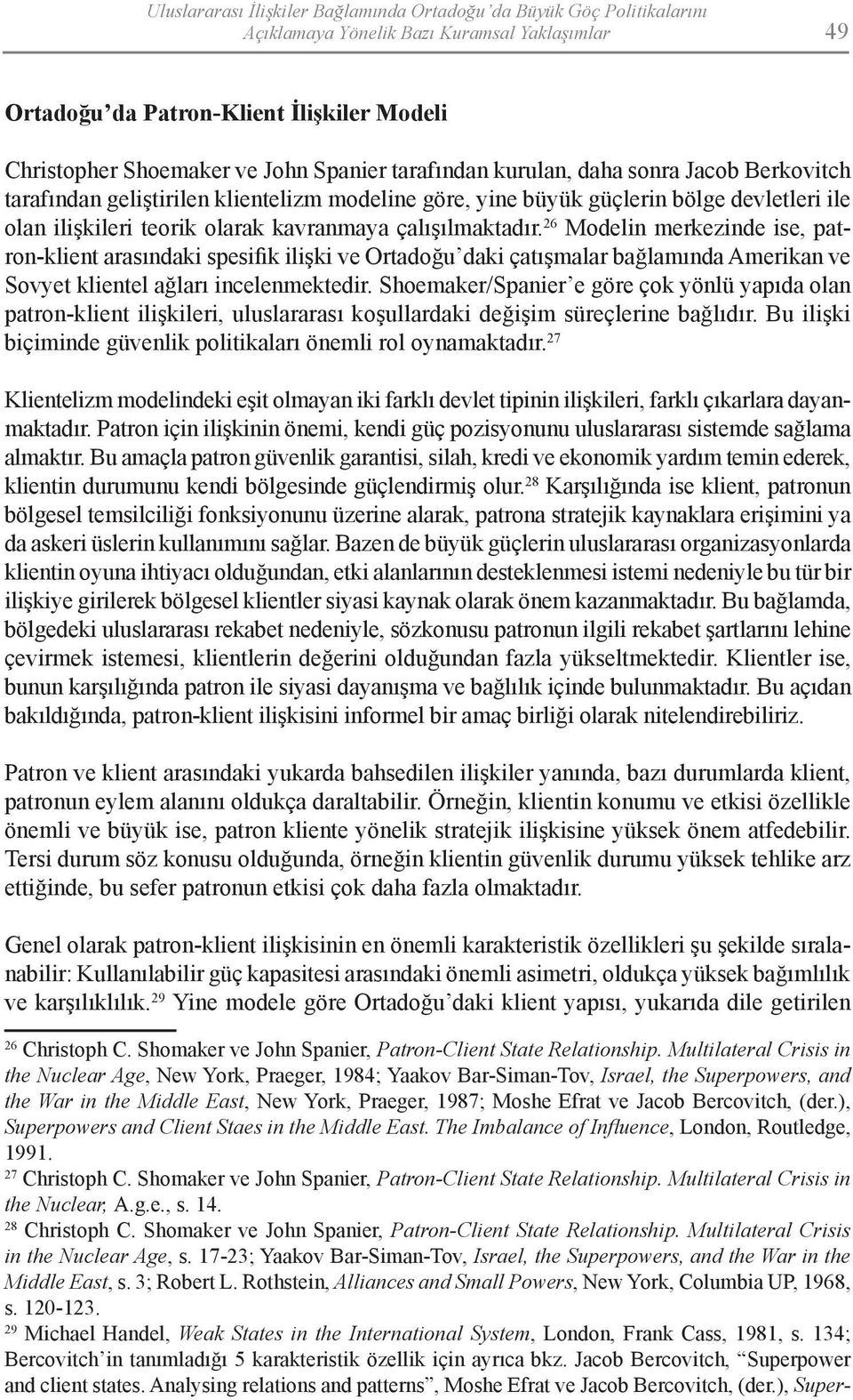 26 Modelin merkezinde ise, patron-klient arasındaki spesifik ilişki ve Ortadoğu daki çatışmalar bağlamında Amerikan ve Sovyet klientel ağları incelenmektedir.