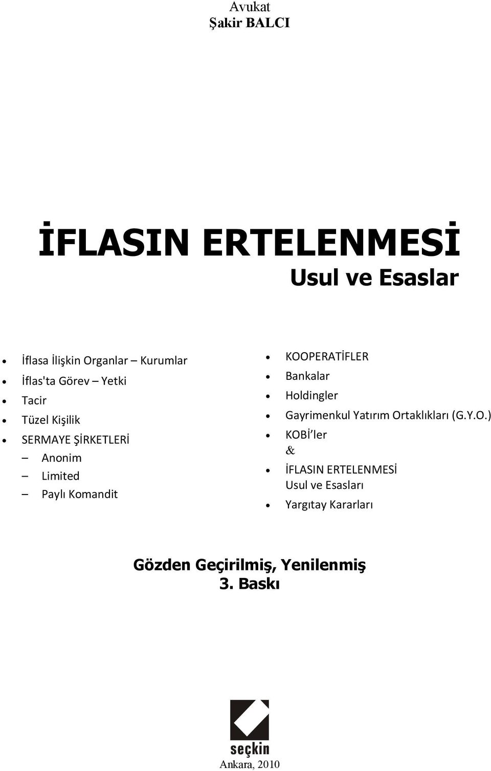 KOOPERATİFLER Bankalar Holdingler Gayrimenkul Yatırım Ortaklıkları (G.Y.O.) KOBİ ler &