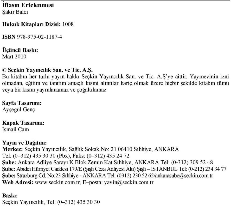Sayfa Tasarımı: Ayşegül Genç Kapak Tasarımı: İsmail Çam Yayın ve Dağıtım: Merkez: Seçkin Yayıncılık, Sağlık Sokak No: 21 06410 Sıhhiye, ANKARA Tel: (0 312) 435 30 30 (Pbx), Faks: (0 312) 435 24 72
