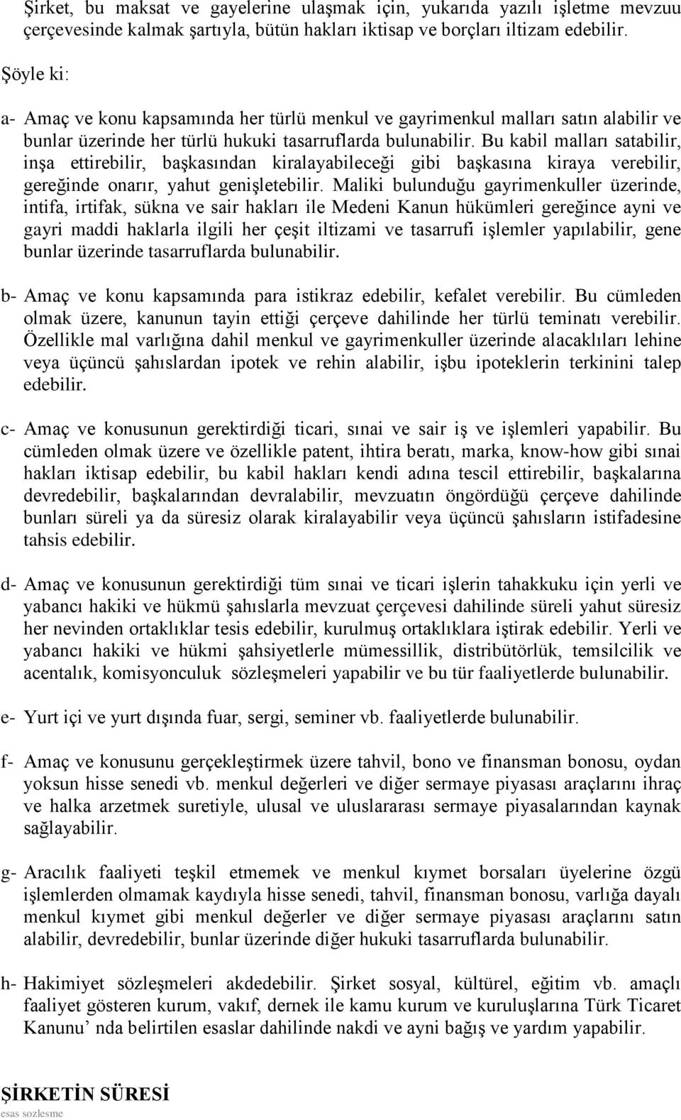 Bu kabil malları satabilir, inşa ettirebilir, başkasından kiralayabileceği gibi başkasına kiraya verebilir, gereğinde onarır, yahut genişletebilir.