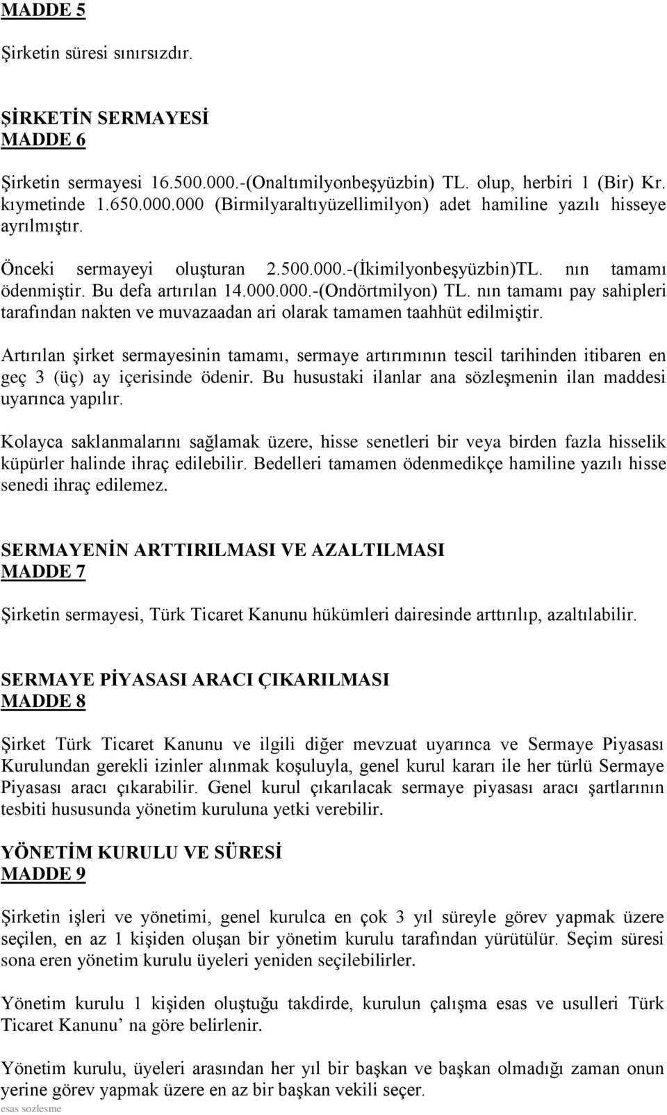 nın tamamı pay sahipleri tarafından nakten ve muvazaadan ari olarak tamamen taahhüt edilmiştir.