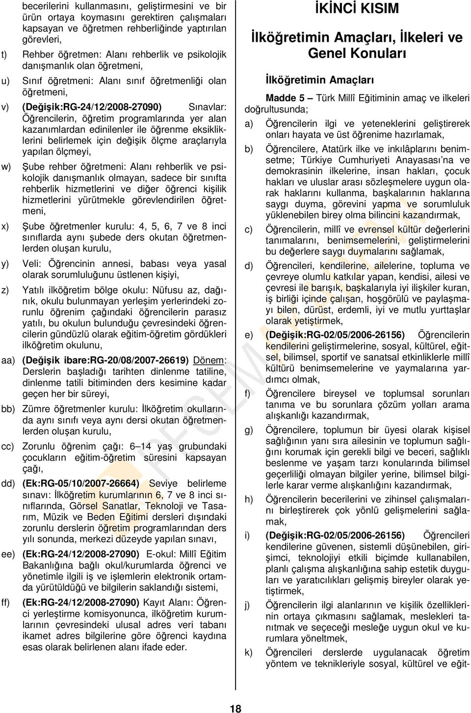 kazanımlardan edinilenler ile öğrenme eksikliklerini belirlemek için değişik ölçme araçlarıyla yapılan ölçmeyi, w) Şube rehber öğretmeni: Alanı rehberlik ve psikolojik danışmanlık olmayan, sadece bir