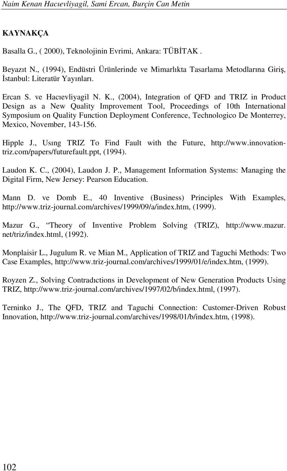 , (2004), Integration of QFD and TRIZ in Product Design as a New Quality Improvement Tool, Proceedings of 10th International Symposium on Quality Function Deployment Conference, Technologico De