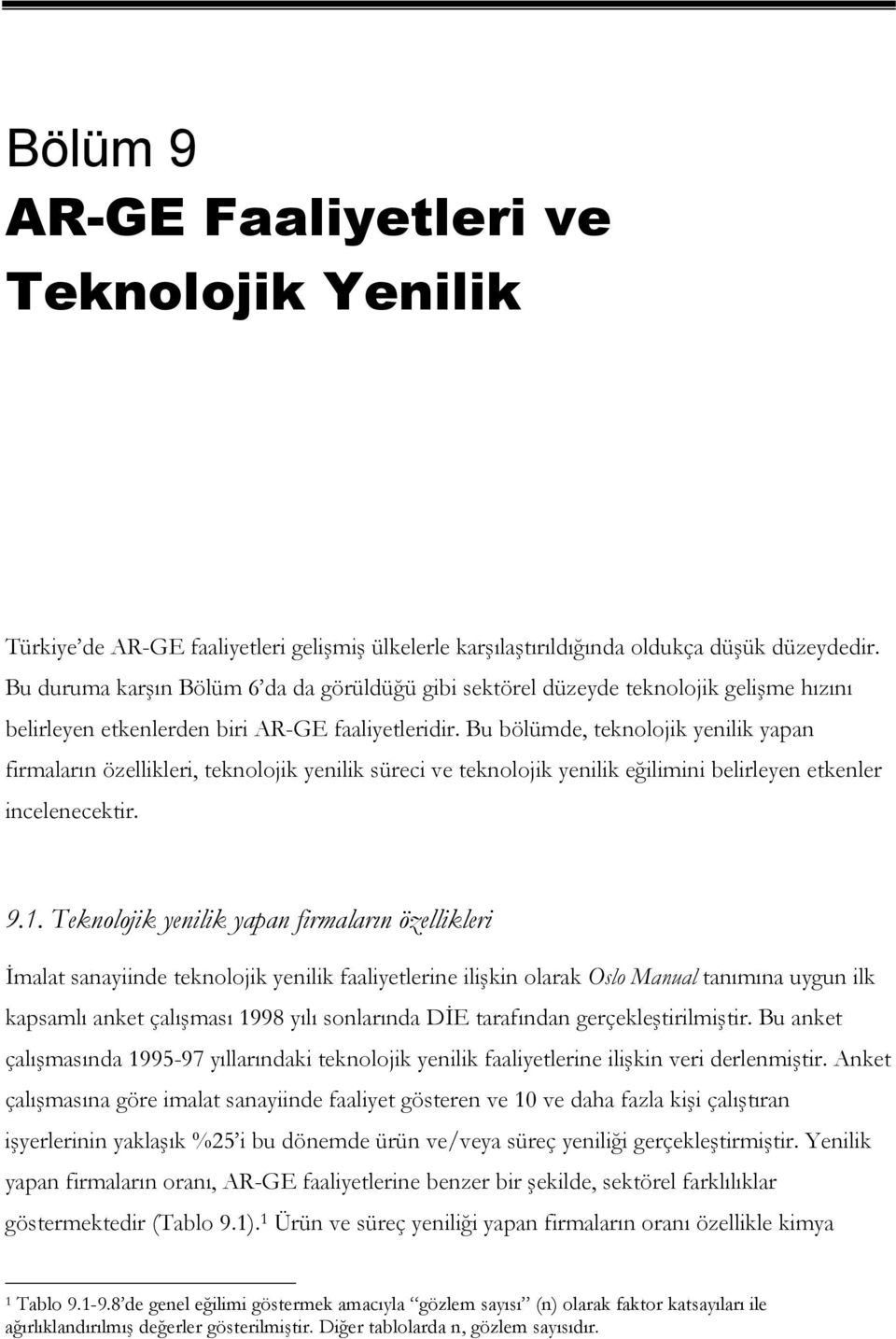 Bu bölümde, teknolojik yenilik yapan firmaların özellikleri, teknolojik yenilik süreci ve teknolojik yenilik eğilimini belirleyen etkenler incelenecektir. 9.1.