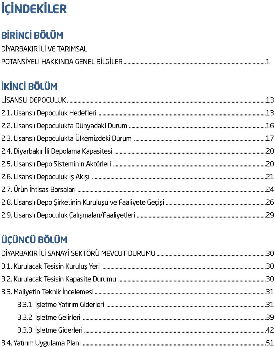 ..24 2.8. Lisanslı Depo Şirketinin Kuruluşu ve Faaliyete Geçişi...26 2.9. Lisanslı Depoculuk Çalışmaları/Faaliyetleri...29 ÜÇÜNCÜ BÖLÜM DİYARBAKIR İLİ SANAYİ SEKTÖRÜ MEVCUT DURUMU...30 3.1.