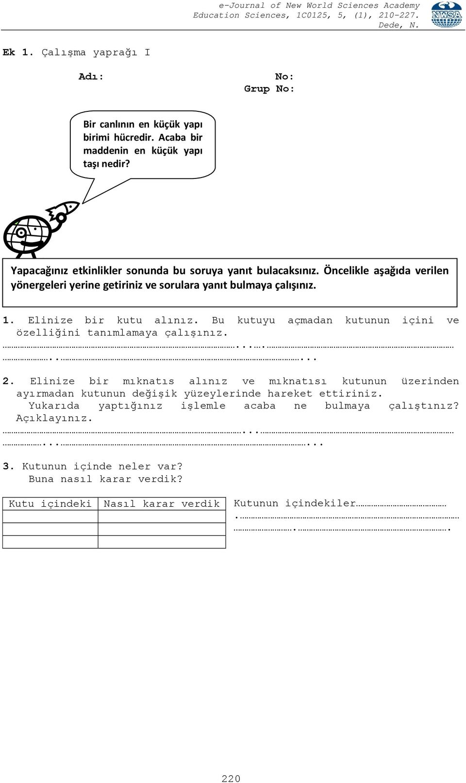 Elinize bir kutu alınız. Bu kutuyu açmadan kutunun içini ve özelliğini tanımlamaya çalışınız.......... 2.