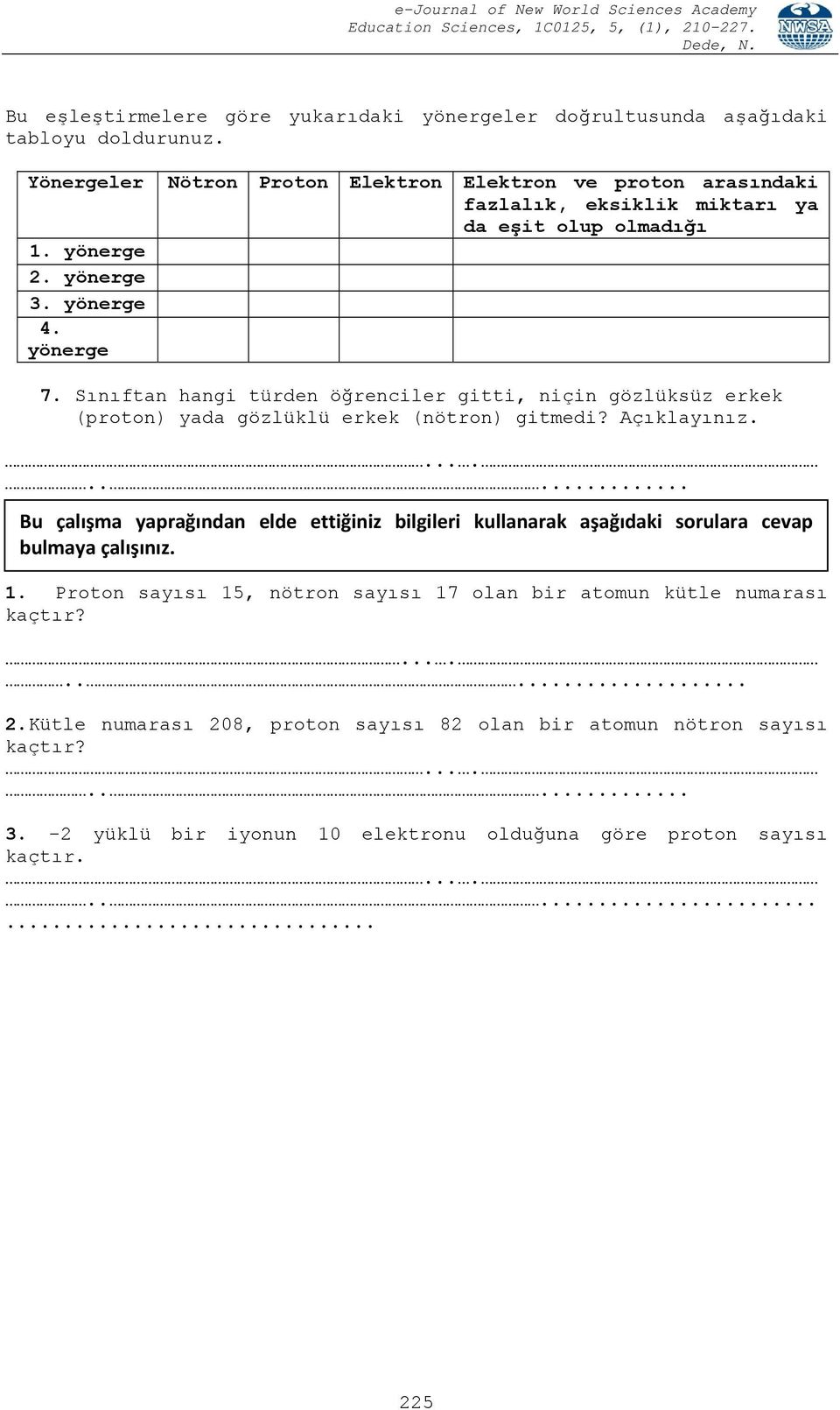 Sınıftan hangi türden öğrenciler gitti, niçin gözlüksüz erkek (proton) yada gözlüklü erkek (nötron) gitmedi? Açıklayınız.