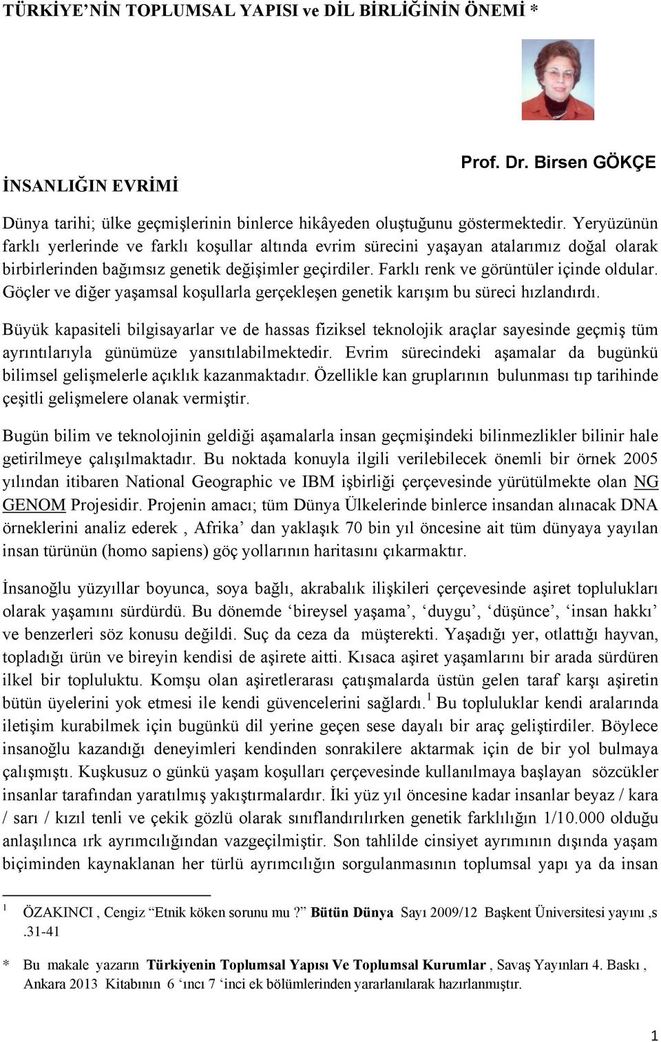 Göçler ve diğer yaşamsal koşullarla gerçekleşen genetik karışım bu süreci hızlandırdı.