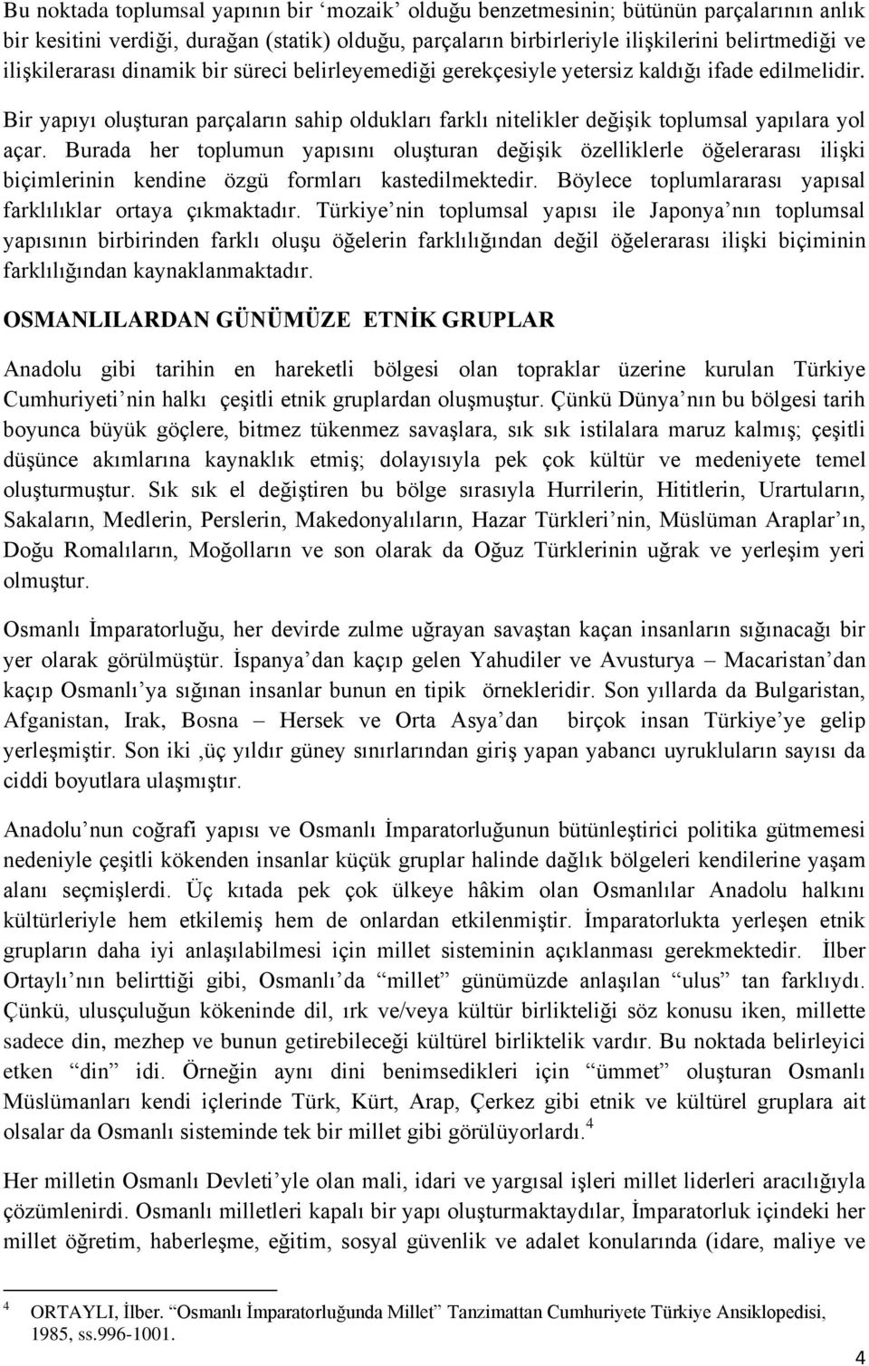 Bir yapıyı oluşturan parçaların sahip oldukları farklı nitelikler değişik toplumsal yapılara yol açar.