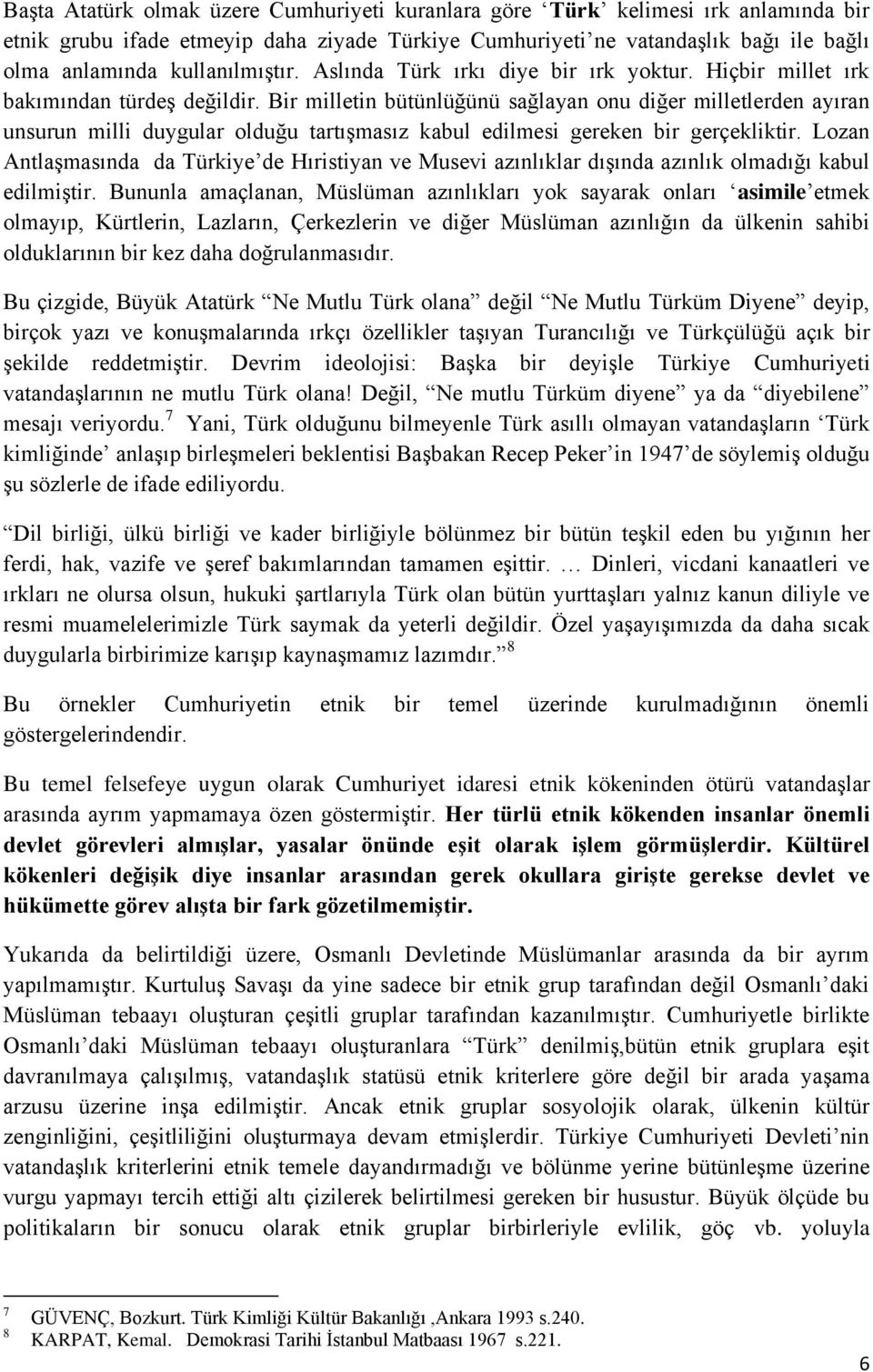 Bir milletin bütünlüğünü sağlayan onu diğer milletlerden ayıran unsurun milli duygular olduğu tartışmasız kabul edilmesi gereken bir gerçekliktir.