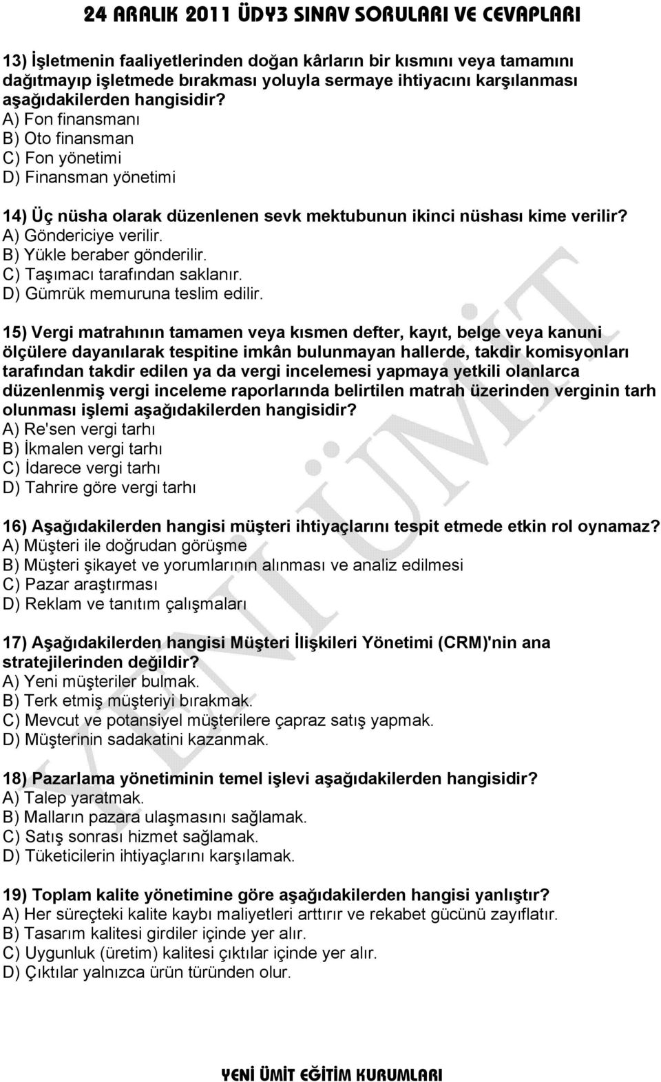 B) Yükle beraber gönderilir. C) Taşımacı tarafından saklanır. D) Gümrük memuruna teslim edilir.