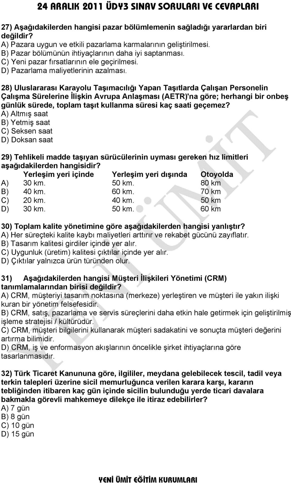 28) Uluslararası Karayolu Taşımacılığı Yapan Taşıtlarda Çalışan Personelin Çalışma Sürelerine İlişkin Avrupa Anlaşması (AETR)'na göre; herhangi bir onbeş günlük sürede, toplam taşıt kullanma süresi