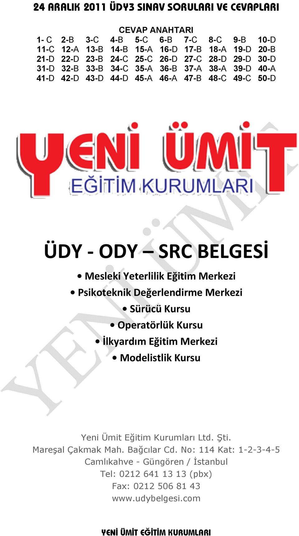 Merkezi Psikoteknik Değerlendirme Merkezi Sürücü Kursu Operatörlük Kursu İlkyardım Eğitim Merkezi Modelistlik Kursu Yeni Ümit Eğitim Kurumları Ltd. Şti.