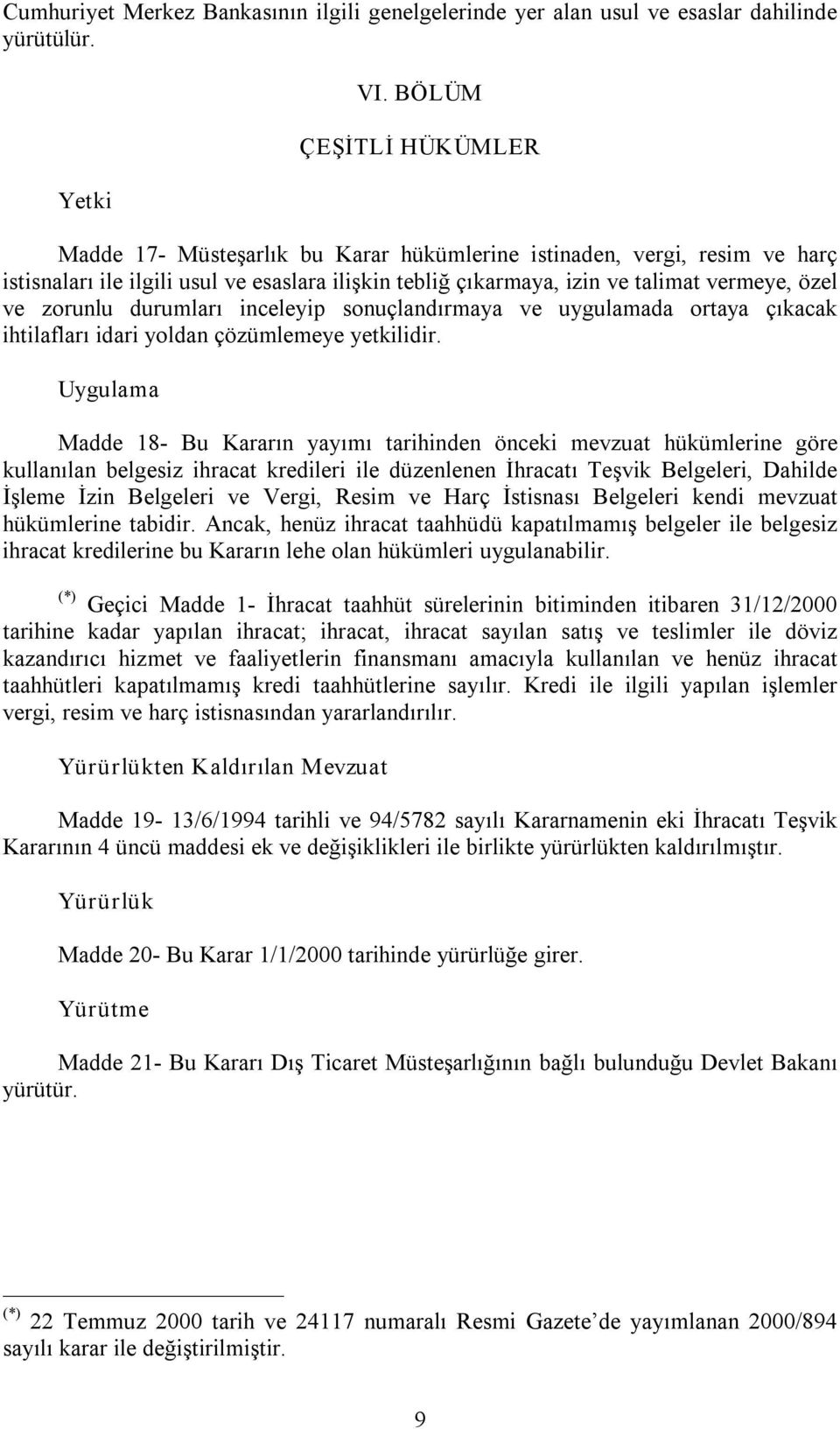 zorunlu durumları inceleyip sonuçlandırmaya ve uygulamada ortaya çıkacak ihtilafları idari yoldan çözümlemeye yetkilidir.