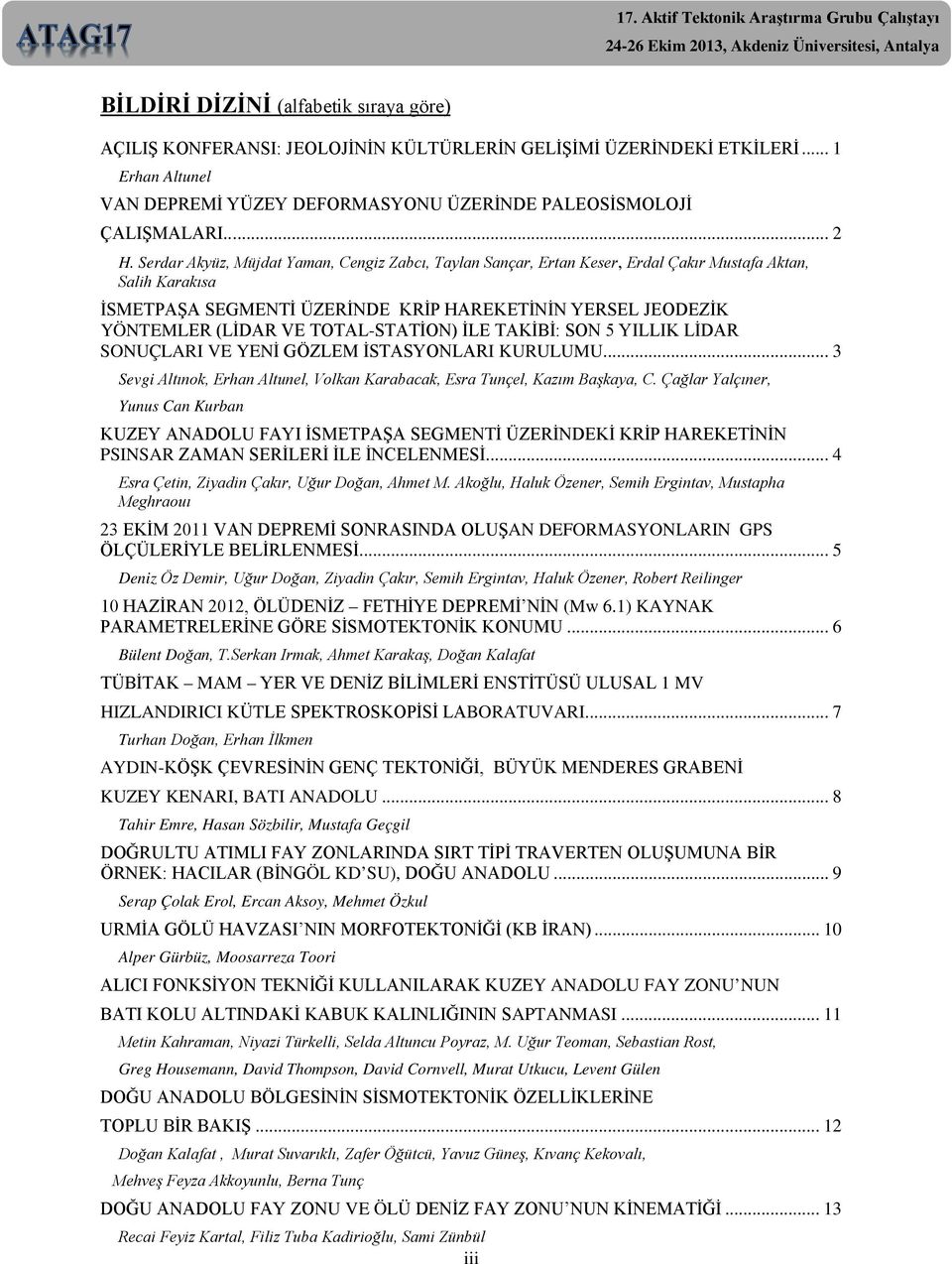 Serdar Akyüz, Müjdat Yaman, Cengiz Zabcı, Taylan Sançar, Ertan Keser, Erdal Çakır Mustafa Aktan, Salih Karakısa İSMETPAŞA SEGMENTİ ÜZERİNDE KRİP HAREKETİNİN YERSEL JEODEZİK YÖNTEMLER (LİDAR VE