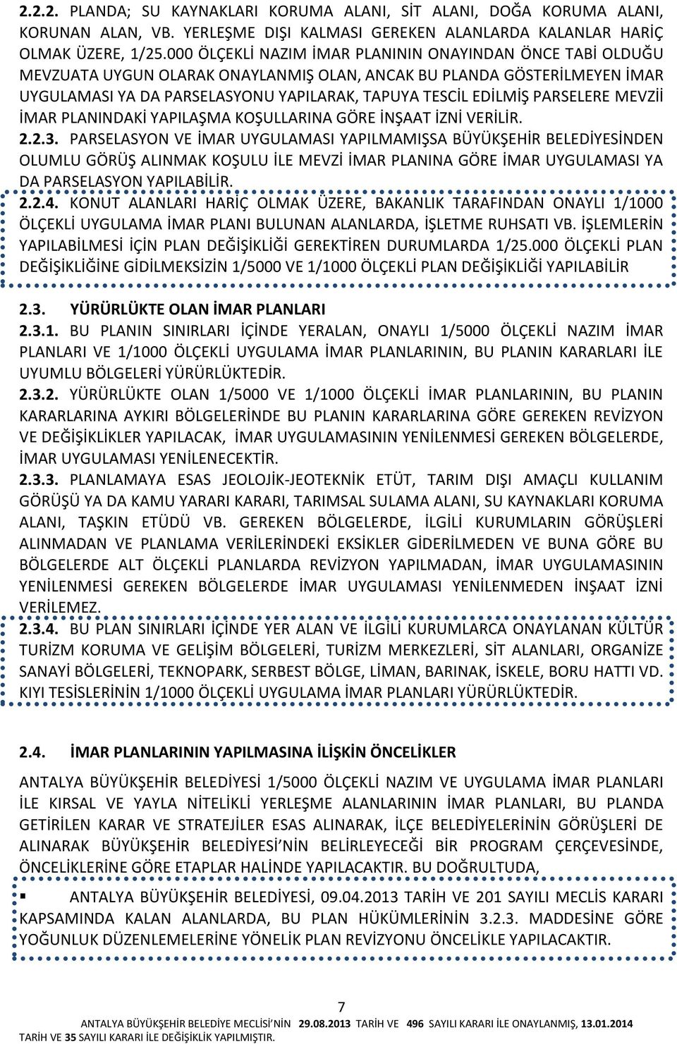 PARSELERE MEVZİİ İMAR PLANINDAKİ YAPILAŞMA KOŞULLARINA GÖRE İNŞAAT İZNİ VERİLİR. 2.2.3.