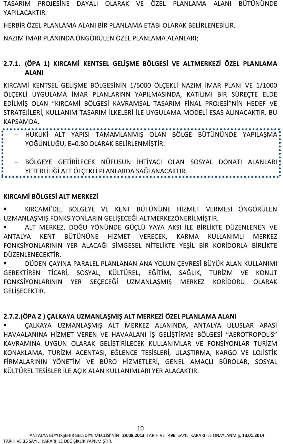 (ÖPA 1) KIRCAMİ KENTSEL GELİŞME BÖLGESİ VE ALTMERKEZİ ÖZEL PLANLAMA ALANI KIRCAMİ KENTSEL GELİŞME BÖLGESİNİN 1/5000 ÖLÇEKLİ NAZIM İMAR PLANI VE 1/1000 ÖLÇEKLİ UYGULAMA İMAR PLANLARINN YAPILMASINDA,