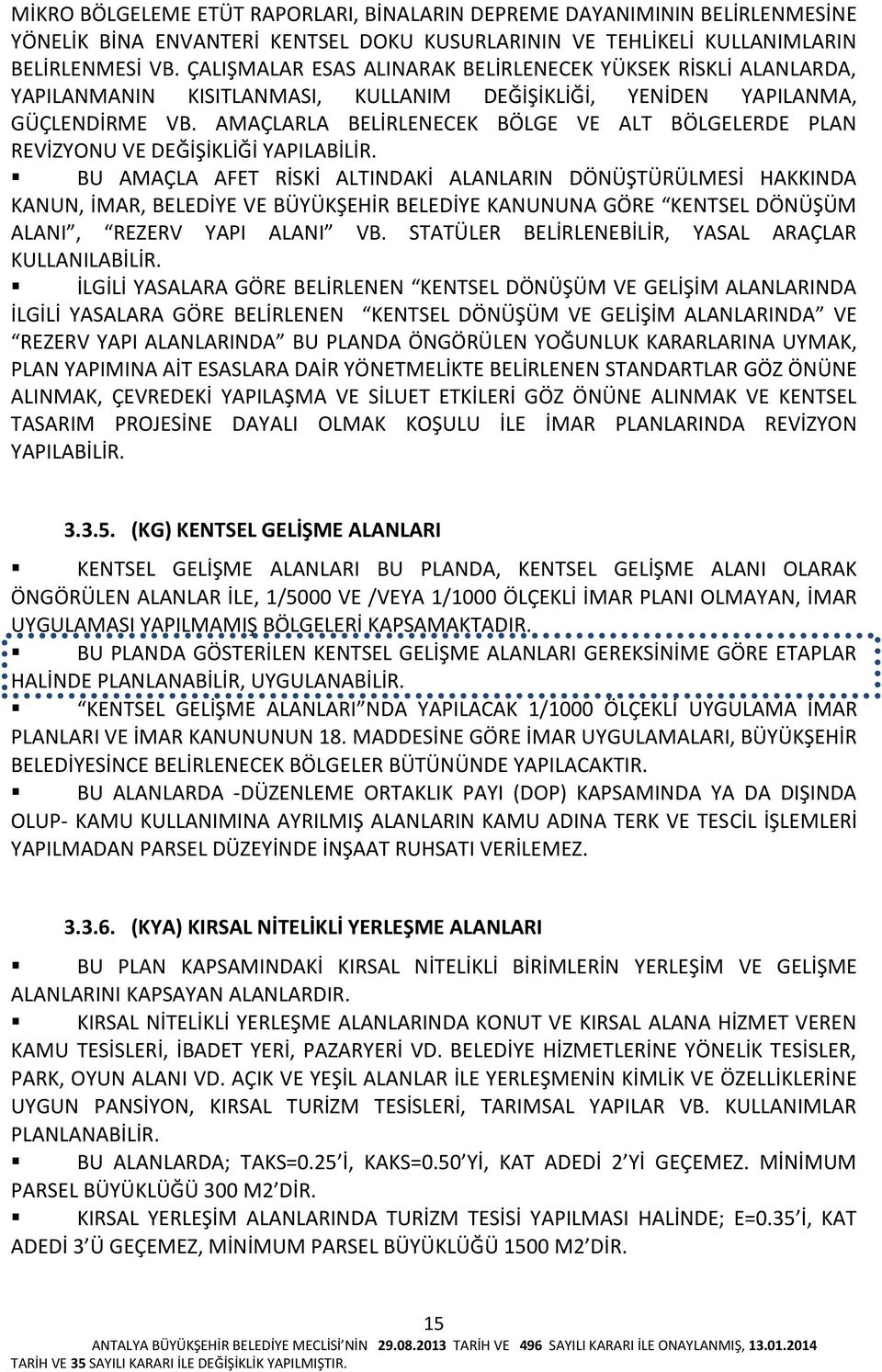 AMAÇLARLA BELİRLENECEK BÖLGE VE ALT BÖLGELERDE PLAN REVİZYONU VE DEĞİŞİKLİĞİ YAPILABİLİR.