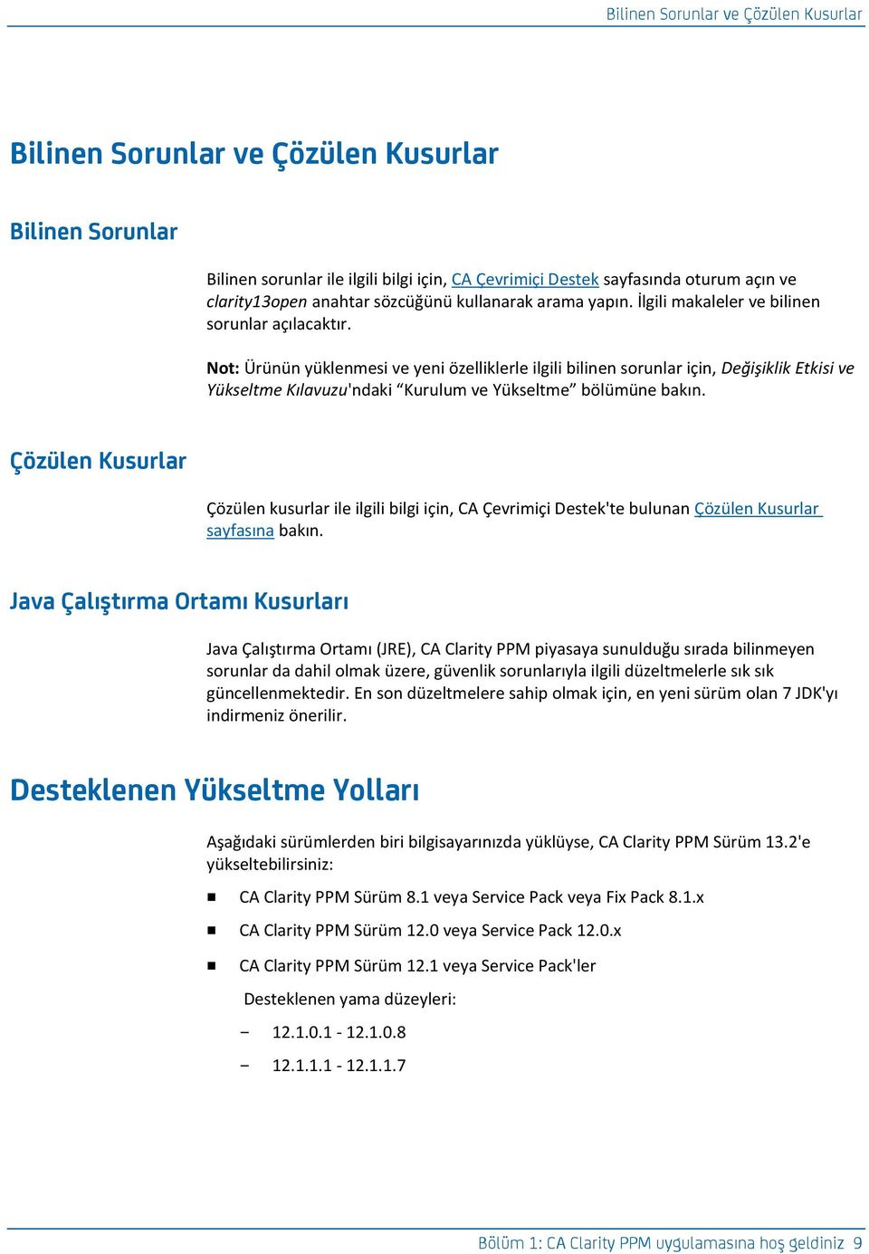 Not: Ürünün yüklenmesi ve yeni özelliklerle ilgili bilinen sorunlar için, Değişiklik Etkisi ve Yükseltme Kılavuzu'ndaki Kurulum ve Yükseltme bölümüne bakın.