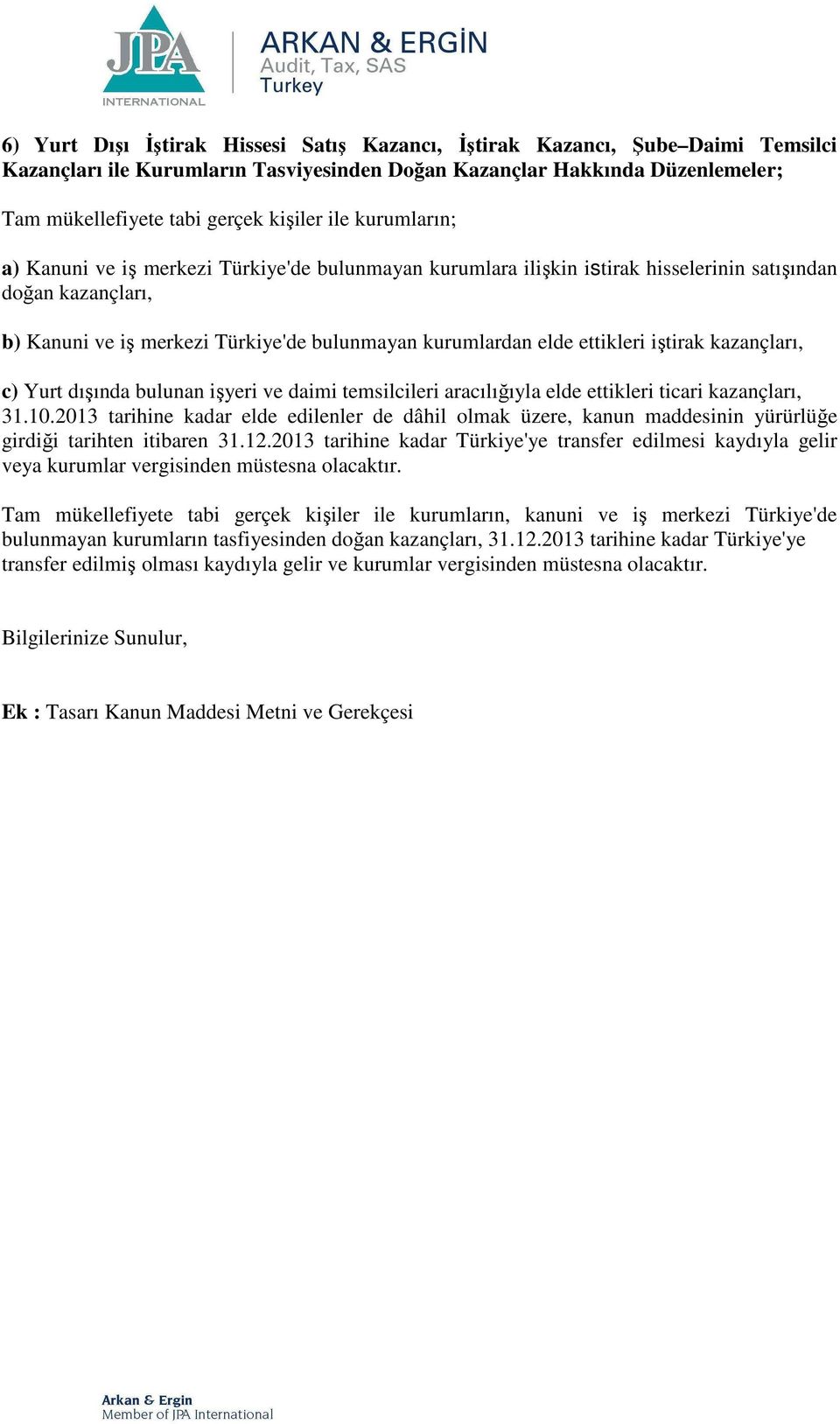 ettikleri iştirak kazançları, c) Yurt dışında bulunan işyeri ve daimi temsilcileri aracılığıyla elde ettikleri ticari kazançları, 31.10.